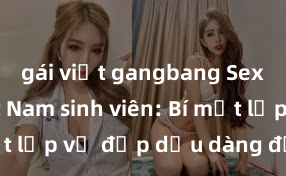 gái việt gangbang Sex gái Việt Nam sinh viên: Bí mật lớp vẻ đẹp dịu dàng đằm thắm