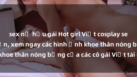 sex nữ hầu gái Hot girl Việt cosplay sexy khiến fan mê mẩn, xem ngay các hình ảnh khoe thân nóng bỏng của các cô gái Việt tài năng!