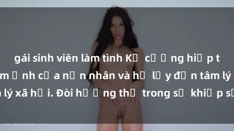 gái sinh viên làm tình Kẻ cưỡng hiếp tại Việt Nam: Nỗi ám ảnh của nạn nhân và hệ lụy đến tâm lý xã hội. Đòi hưởng thụ trong sự khiếp sợ và tổn thương.