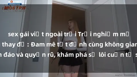 sex gái việt ngoài trời Trải nghiệm mới lạ với sex phòng thay đồ: Đam mê tột đỉnh cùng không gian kín đáo và quyến rũ, khám phá sự lôi cuốn từ sự hấp dẫn của nơi này.