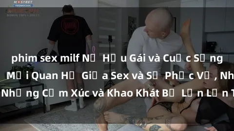 phim sex milf Nữ Hầu Gái và Cuộc Sống Của Họ: Bí Mật Về Mối Quan Hệ Giữa Sex và Sự Phục Vụ, Những Cảm Xúc và Khao Khát Bị Lẫn Lộn Trong Lĩnh Vực Này.