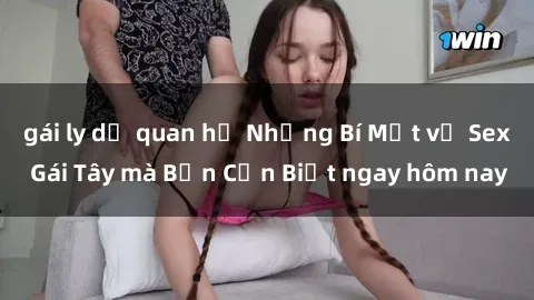 gái ly dị quan hệ Những Bí Mật về Sex Gái Tây mà Bạn Cần Biết ngay hôm nay