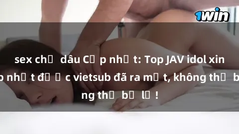 sex chị dâu Cập nhật: Top JAV idol xinh đẹp nhất được vietsub đã ra mắt, không thể bỏ lỡ!