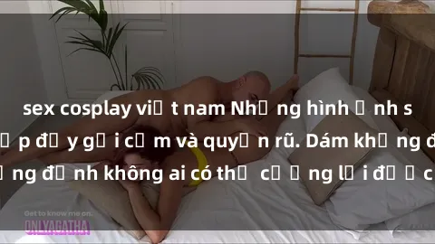 sex cosplay việt nam Những hình ảnh sex gái Việt xinh đẹp đầy gợi cảm và quyến rũ. Dám khẳng định không ai có thể cưỡng lại được vẻ đẹp của họ.