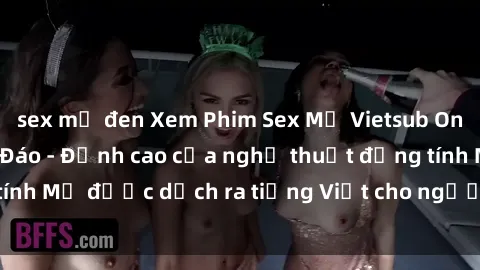 sex mỹ đen Xem Phim Sex Mỹ Vietsub Online Miễn Phí Độc Đáo - Đỉnh cao của nghệ thuật đồng tính Mỹ được dịch ra tiếng Việt cho người xem hiểu rõ hơn.
