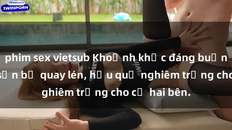 phim sex vietsub Khoảnh khắc đáng buồn: Sex khách sạn bị quay lén, hậu quả nghiêm trọng cho cả hai bên.