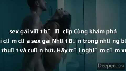 sex gái việt bị lộ clip Cùng khám phá vẻ đẹp và sức gợi cảm của sex gái Nhật Bản trong những bộ phim đầy nghệ thuật và cuốn hút. Hãy trải nghiệm cảm xúc đầy mới mẻ và sống động từ những cảnh quay tinh