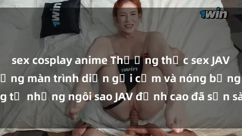 sex cosplay anime Thưởng thức sex JAV idol miễn phí: Những màn trình diễn gợi cảm và nóng bỏng từ những ngôi sao JAV đỉnh cao đã sẵn sàng để bạn khám phá.
