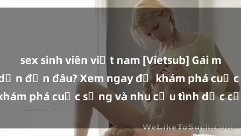 sex sinh viên việt nam [Vietsub] Gái mại dâm châu Á hấp dẫn đến đâu? Xem ngay để khám phá cuộc sống và nhu cầu tình dục của họ!