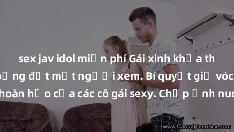 sex jav idol miễn phí Gái xinh khỏa thân khoe dáng nóng bỏng đốt mắt người xem. Bí quyết giữ vóc dáng hoàn hảo của các cô gái sexy. Chụp ảnh nude tự tin không sợ lộ hàng.