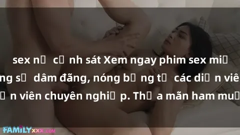 sex nữ cảnh sát Xem ngay phim sex miễn phí tại đây - cùng sự dâm đãng, nóng bỏng từ các diễn viên chuyên nghiệp. Thỏa mãn ham muốn ngay hôm nay!