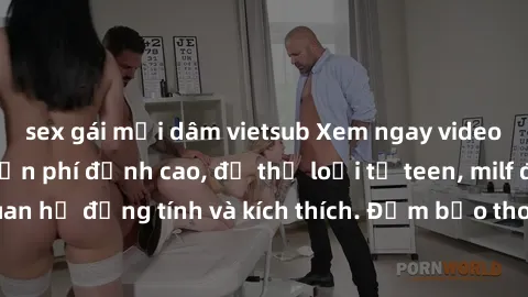 sex gái mại dâm vietsub Xem ngay video sex không che miễn phí đỉnh cao, đủ thể loại từ teen, milf đến các cảnh quan hệ đồng tính và kích thích. Đảm bảo thoả mãn mọi khả năng kích thích của bạn!