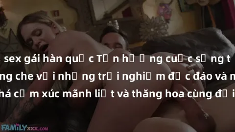 sex gái hàn quốc Tận hưởng cuộc sống tình dục online không che với những trải nghiệm độc đáo và mới lạ. Khám phá cảm xúc mãnh liệt và thăng hoa cùng đối tác tại các trang web chuyên nghiệp.