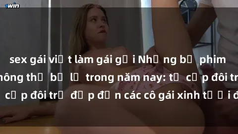 sex gái việt làm gái gọi Những bộ phim sex JAV hot nhất không thể bỏ lỡ trong năm nay: từ cặp đôi trẻ đẹp đến các cô gái xinh tươi đầy sức hút.