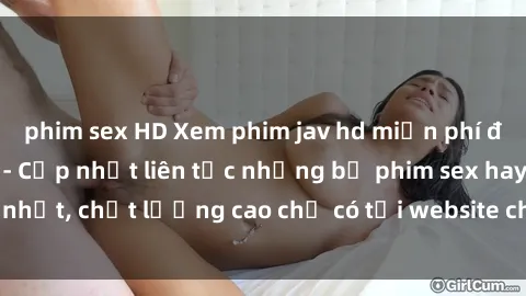 phim sex HD Xem phim jav hd miễn phí đỉnh cao không che - Cập nhật liên tục những bộ phim sex hay nhất, chất lượng cao chỉ có tại website chuyên nghiệp hàng đầu.