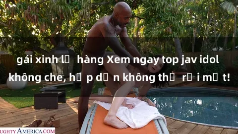 gái xinh lộ hàng Xem ngay top jav idol không che, hấp dẫn không thể rời mắt!