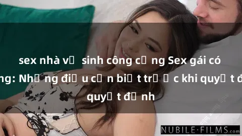 sex nhà vệ sinh công cộng Sex gái có chồng: Những điều cần biết trước khi quyết định