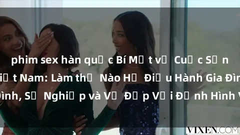 phim sex hàn quốc Bí Mật về Cuộc Sống Của Các MILF Việt Nam: Làm thế Nào Họ Điều Hành Gia Đình, Sự Nghiệp và Vẻ Đẹp Với Định Hình Văn Hóa Đương Đại