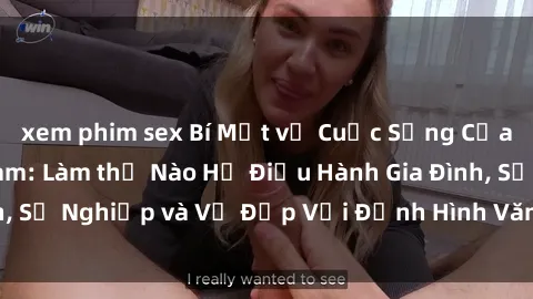 xem phim sex Bí Mật về Cuộc Sống Của Các MILF Việt Nam: Làm thế Nào Họ Điều Hành Gia Đình, Sự Nghiệp và Vẻ Đẹp Với Định Hình Văn Hóa Đương Đại