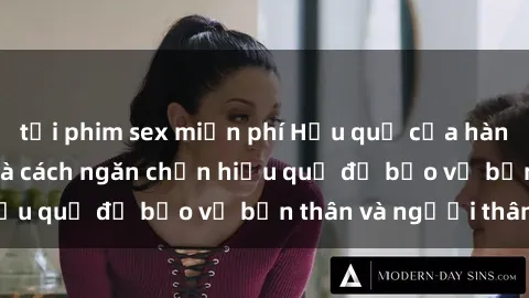 tải phim sex miễn phí Hậu quả của hành vi bạo dâm sex và cách ngăn chặn hiệu quả để bảo vệ bản thân và người thân