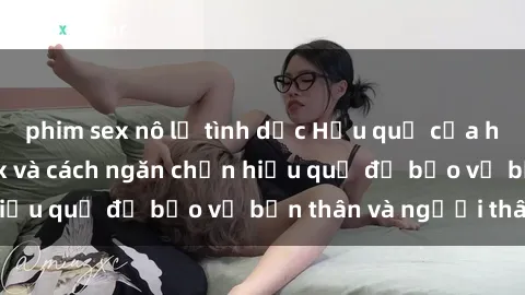 phim sex nô lệ tình dục Hậu quả của hành vi bạo dâm sex và cách ngăn chặn hiệu quả để bảo vệ bản thân và người thân