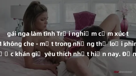 gái nga làm tình Trải nghiệm cảm xúc thăng hoa với jav SM không che - một trong những thể loại phim người lớn được khán giả yêu thích nhất hiện nay. Đảm bảo đem lại sự hấp dẫn, kích thích tối đa cho n