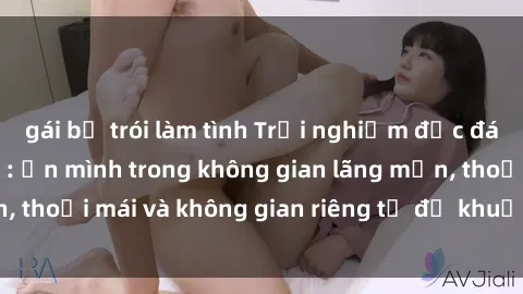 gái bị trói làm tình Trải nghiệm độc đáo tại sex nhà nghỉ: ẩn mình trong không gian lãng mạn, thoải mái và không gian riêng tư để khuấy động tình ái.