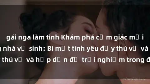 gái nga làm tình Khám phá cảm giác mới mẻ với sex trong nhà vệ sinh: Bí mật tình yêu đầy thú vị và hấp dẫn để trải nghiệm trong đêm hôm nay!