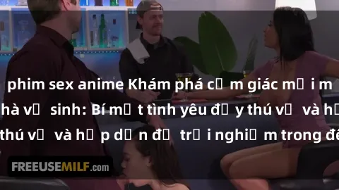 phim sex anime Khám phá cảm giác mới mẻ với sex trong nhà vệ sinh: Bí mật tình yêu đầy thú vị và hấp dẫn để trải nghiệm trong đêm hôm nay!