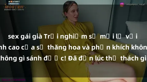 sex gái già Trải nghiệm sự mới lạ với sex gangbang: Đỉnh cao của sự thăng hoa và phấn khích không gì sánh được! Đã đến lúc thử thách giới hạn của bạn!