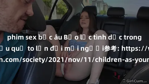phim sex bắc âu Bạo lực tình dục trong nhóm: nguy cơ và hậu quả to lớn đối mọi người参考: https://www.theguardian.com/society/2021/nov/11/children-as-young-as-four-are-being-sexually-abused-by-groups-in