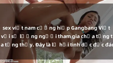 sex việt nam cưỡng hiếp Gangbang Việt Nam: Kỷ lục mới với số lượng người tham gia chưa từng thấy. Đây là lễ hội tình dục độc đáo và gây sốc.