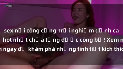 sex nơi công cộng Trải nghiệm đỉnh cao cùng phim sex Mỹ hot nhất chưa từng được công bố! Xem ngay để khám phá những tình tiết kích thích, cảnh nóng bỏng!