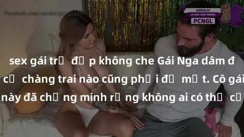 sex gái trẻ đẹp không che Gái Nga dâm đãng khiến tim bất cứ chàng trai nào cũng phải đỏ mặt. Cô gái xinh đẹp này đã chứng minh rằng không ai có thể cưỡng lại khi cô làm tình đắm say.