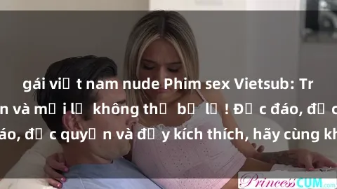 gái việt nam nude Phim sex Vietsub: Trải nghiệm hấp dẫn và mới lạ không thể bỏ lỡ! Độc đáo, độc quyền và đầy kích thích, hãy cùng khám phá ngay!