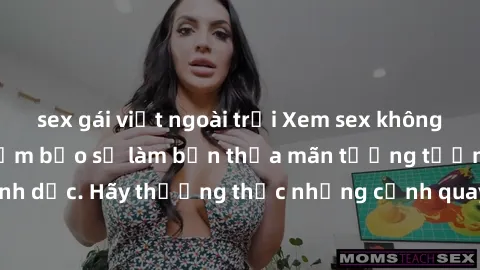 sex gái việt ngoài trời Xem sex không che HD miễn phí đảm bảo sẽ làm bạn thỏa mãn tưởng tượng và nhu cầu tình dục. Hãy thưởng thức những cảnh quay hấp dẫn và mãnh liệt ngay bây giờ!