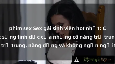 phim sex Sex gái sinh viên hot nhất: Cùng khám phá cuộc sống tình dục của những cô nàng trẻ trung, năng động và không ngần ngại thử nghiệm!