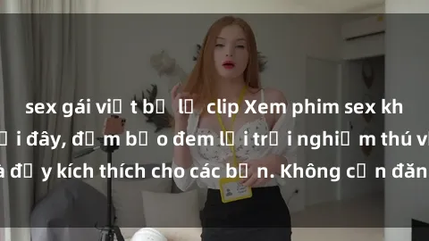 sex gái việt bị lộ clip Xem phim sex không che miễn phí tại đây, đảm bảo đem lại trải nghiệm thú vị và đầy kích thích cho các bạn. Không cần đăng ký, hoàn toàn miễn phí.