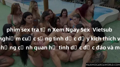 phim sex tra tấn Xem Ngay Sex  Vietsub Full HD - Cùng trải nghiệm cuộc sống tình dục đầy kích thích với những cảnh quan hệ tình dục độc đáo và mãnh liệt trong bộ phim này!